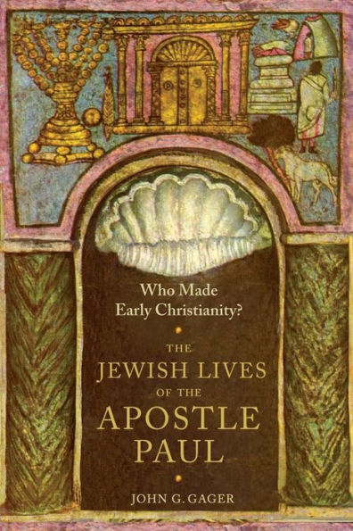 Who Made Early Christianity?: the Jewish Lives of Apostle Paul