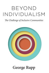 Title: Beyond Individualism: The Challenge of Inclusive Communities, Author: George Rupp