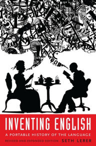 Title: Inventing English: A Portable History of the Language, revised and expanded edition, Author: Seth Lerer