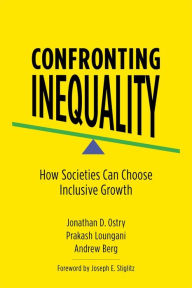 Title: Confronting Inequality: How Societies Can Choose Inclusive Growth, Author: Jonathan D. Ostry