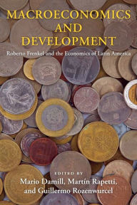 Title: Macroeconomics and Development: Roberto Frenkel and the Economics of Latin America, Author: Mario Damill