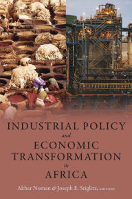 Title: Industrial Policy and Economic Transformation in Africa, Author: Akbar Noman