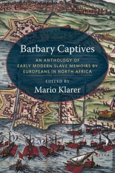 Barbary Captives: An Anthology of Early Modern Slave Memoirs by Europeans North Africa