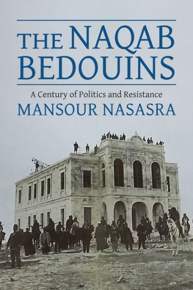 The Naqab Bedouins: A Century of Politics and Resistance