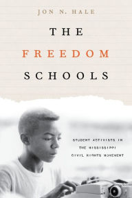 Title: The Freedom Schools: Student Activists in the Mississippi Civil Rights Movement, Author: Jon Hale