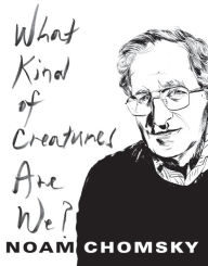 Title: What Kind of Creatures Are We?, Author: Noam Chomsky