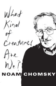 Title: What Kind of Creatures Are We?, Author: Noam Chomsky