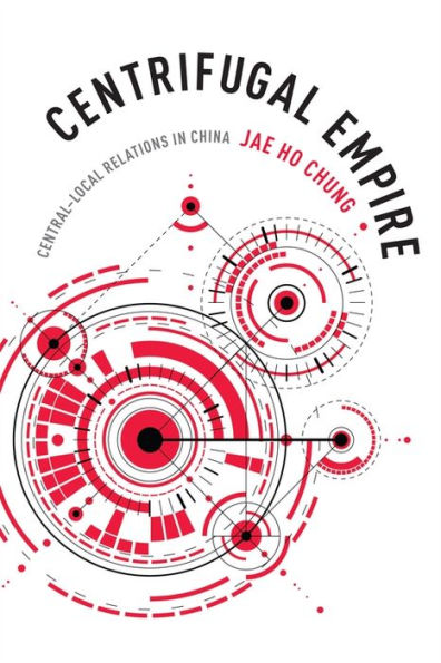 Centrifugal Empire: Central-Local Relations China