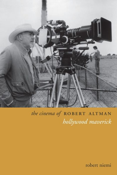 The Cinema of Robert Altman: Hollywood Maverick