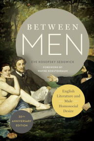Title: Between Men: English Literature and Male Homosocial Desire, Author: Eve Kosofsky Sedgwick