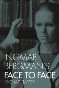 Title: Ingmar Bergman's Face to Face, Author: Michael Tapper