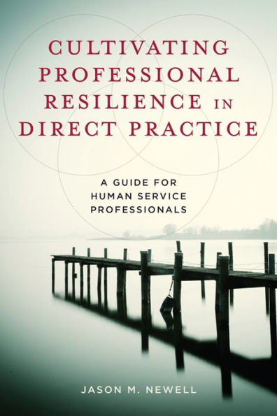 Cultivating Professional Resilience in Direct Practice: A Guide for Human Service Professionals