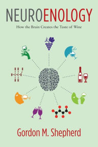 Title: Neuroenology: How the Brain Creates the Taste of Wine, Author: Gordon Shepherd