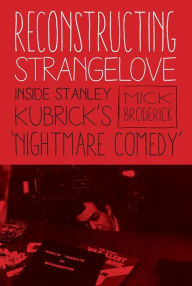 Title: Reconstructing Strangelove: Inside Stanley Kubrick's 