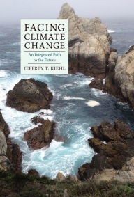 Title: Facing Climate Change: An Integrated Path to the Future, Author: Jeffrey Kiehl