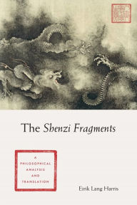 Title: The Shenzi Fragments: A Philosophical Analysis and Translation, Author: Eirik Lang Harris