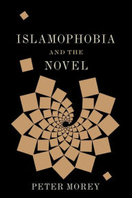 Title: Islamophobia and the Novel, Author: Peter Morey