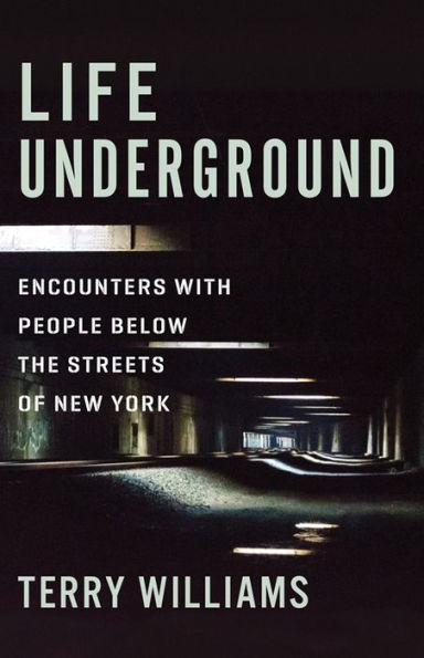 Life Underground: Encounters with People Below the Streets of New York