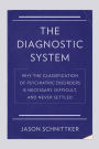 The Diagnostic System: Why the Classification of Psychiatric Disorders Is Necessary, Difficult, and Never Settled