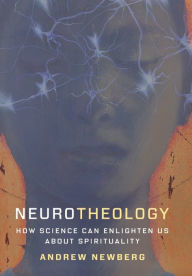 Title: Neurotheology: How Science Can Enlighten Us About Spirituality, Author: Andrew Newberg