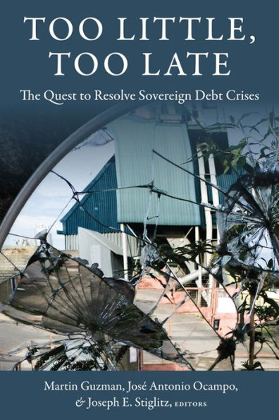 Too Little, Late: The Quest to Resolve Sovereign Debt Crises
