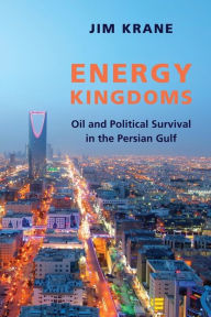 Title: Energy Kingdoms: Oil and Political Survival in the Persian Gulf, Author: Jim Krane