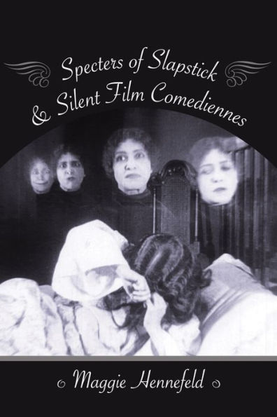 Specters of Slapstick and Silent Film Comediennes