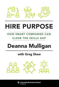 EbookShare downloads Hire Purpose: How Smart Companies Can Close the Skills Gap by Deanna Mulligan, Greg Shaw  9780231179485