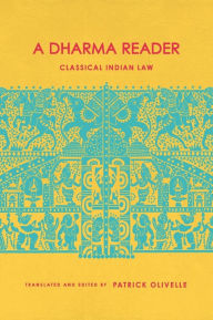 Title: A Dharma Reader: Classical Indian Law, Author: Patrick Olivelle