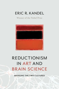 Title: Reductionism in Art and Brain Science: Bridging the Two Cultures, Author: Eric Kandel