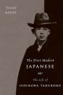 The First Modern Japanese: The Life of Ishikawa Takuboku