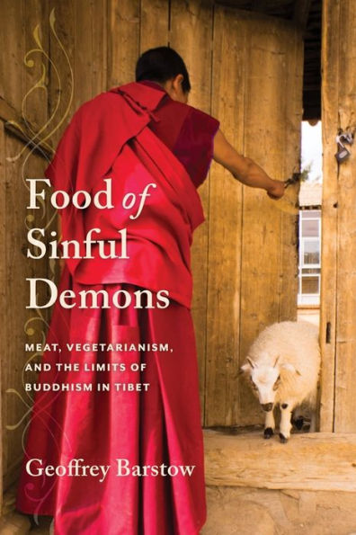 Food of Sinful Demons: Meat, Vegetarianism, and the Limits Buddhism Tibet