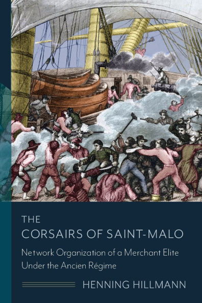 the Corsairs of Saint-Malo: Network Organization a Merchant Elite Under Ancien Régime