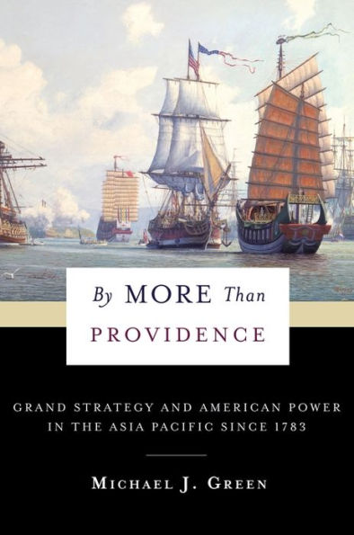 By More Than Providence: Grand Strategy and American Power the Asia Pacific Since 1783