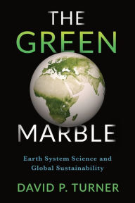 Title: The Green Marble: Earth System Science and Global Sustainability, Author: David Turner