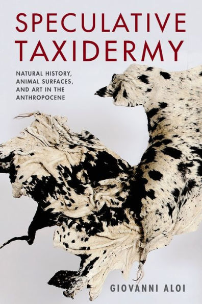 Speculative Taxidermy: Natural History, Animal Surfaces, and Art the Anthropocene