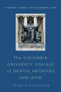 The Columbia University College of Dental Medicine, 1916-2016: A Dental School on University Lines