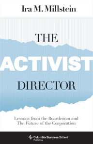 Title: The Activist Director: Lessons from the Boardroom and the Future of the Corporation, Author: Ira Millstein