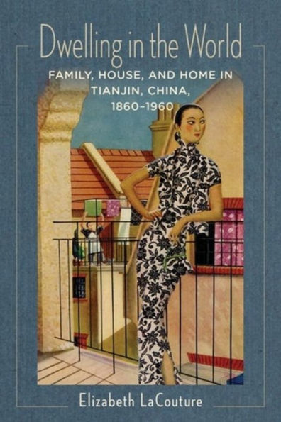 Dwelling the World: Family, House, and Home Tianjin, China, 1860-1960