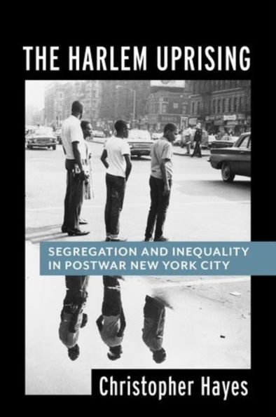 The Harlem Uprising: Segregation and Inequality Postwar New York City