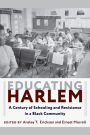 Educating Harlem: A Century of Schooling and Resistance in a Black Community