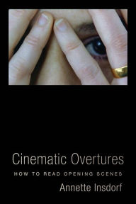 Title: Cinematic Overtures: How to Read Opening Scenes, Author: Annette Insdorf