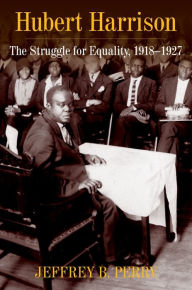 Title: Hubert Harrison: The Struggle for Equality, 1918-1927, Author: Jeffrey B. Perry