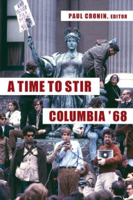 Title: A Time to Stir: Columbia '68, Author: Paul Cronin