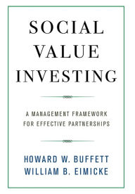 Title: Social Value Investing: A Management Framework for Effective Partnerships, Author: Howard W. Buffett