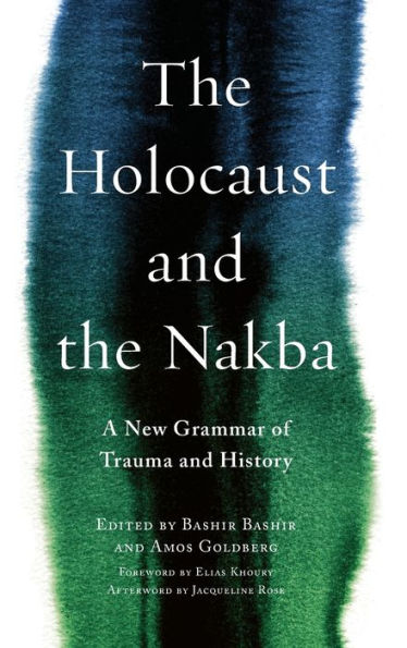The Holocaust and the Nakba: A New Grammar of Trauma and History
