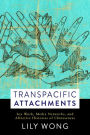 Transpacific Attachments: Sex Work, Media Networks, and Affective Histories of Chineseness