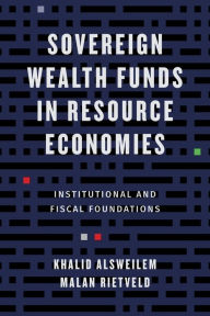 Title: Sovereign Wealth Funds in Resource Economies: Institutional and Fiscal Foundations, Author: Khalid Alsweilem