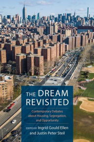 Title: The Dream Revisited: Contemporary Debates About Housing, Segregation, and Opportunity, Author: Ingrid Ellen