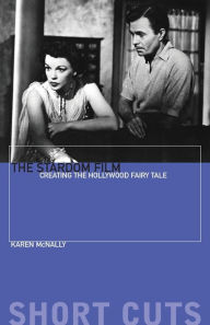 Epub bud free ebook download The Stardom Film: Creating the Hollywood Fairy Tale (English literature) DJVU iBook by Karen McNally 9780231184014